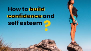 How to build confidence and self esteem