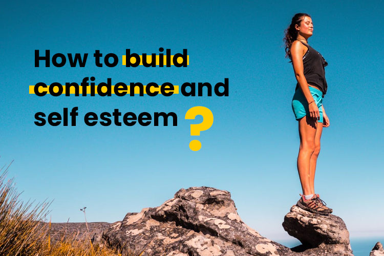 How to build confidence and self esteem