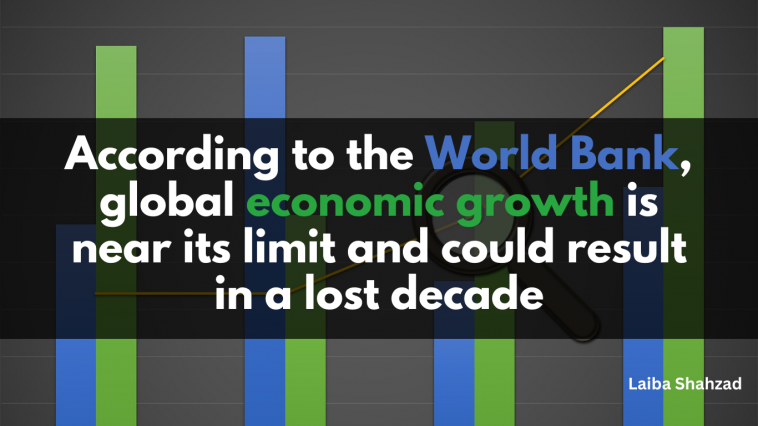 According to the World Bank, global economic growth is near its limit and could result in a lost decade