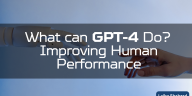 What can GPT-4 Do Improving Human Performance