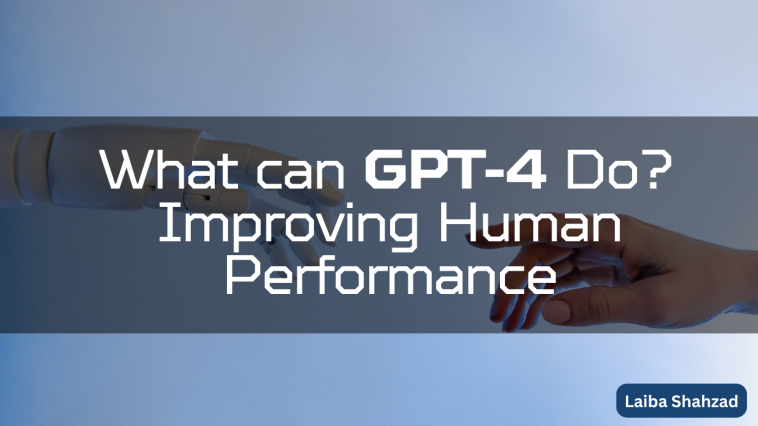 What can GPT-4 Do Improving Human Performance