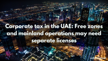 Corporate tax in the UAE Free zones and mainland operations may need separate licenses