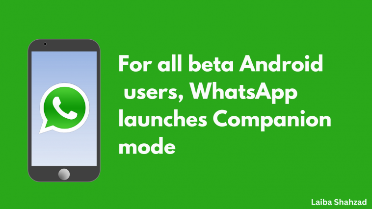 For all beta Android users, WhatsApp launches companion mode