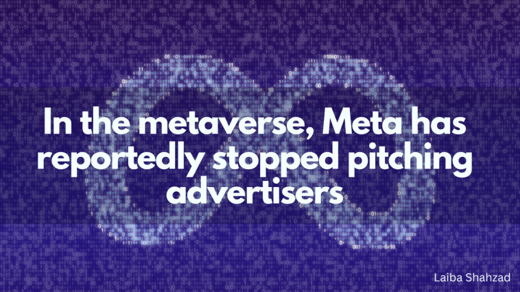 In the metaverse, Meta has reportedly stopped pitching advertisers