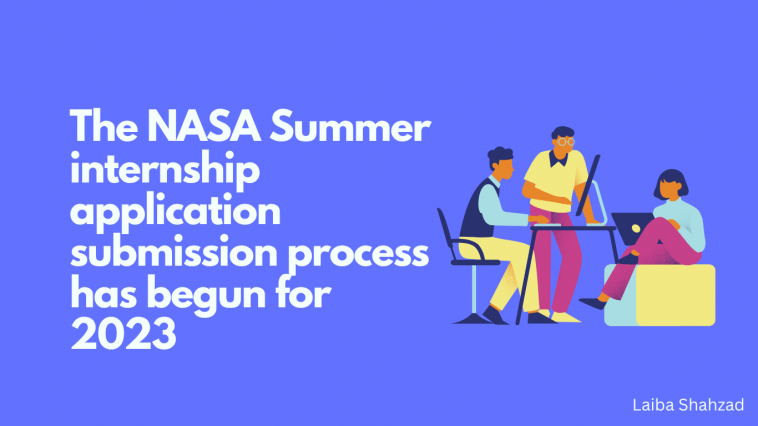 The NASA Summer internship application submission process has begun for 2023The NASA Summer internship application submission process has begun for 2023