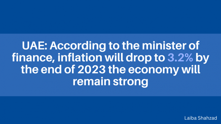 UAE According to the minister of finance, inflation will drop to 3.2% by the end of 2023 the economy will remain strong