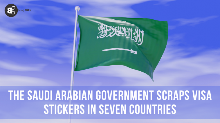 The Saudi Arabian government scraps visa stickers in seven countries