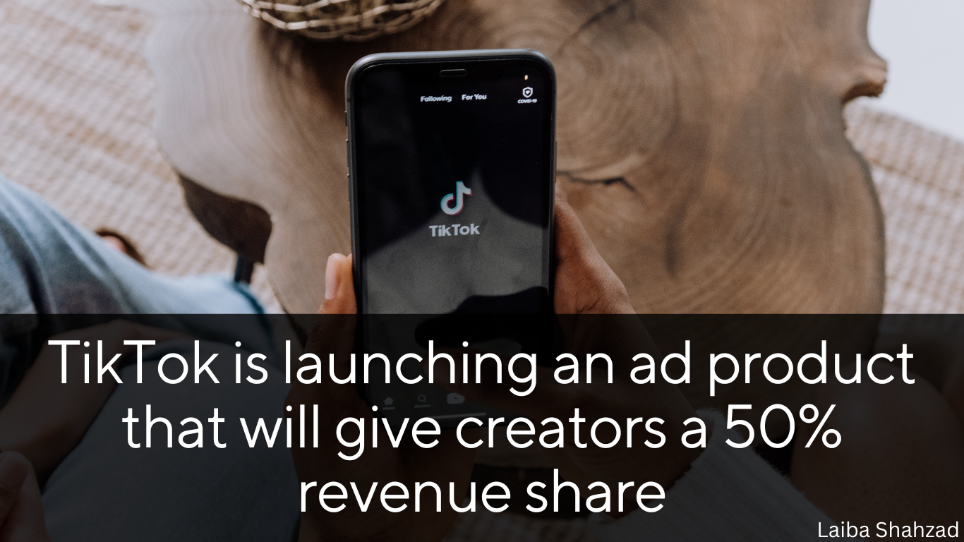 Creators will get a 50% revenue share on TikTok ads