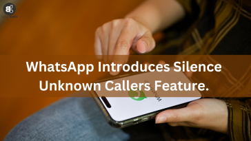 WhatsApp Introduces Silence Unknown Callers Feature.