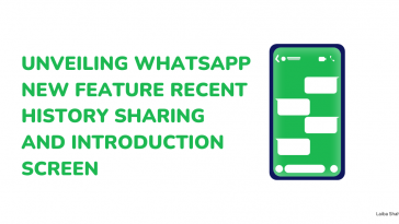 Unveiling Whatsapp new feature recent history sharing and introduction screen