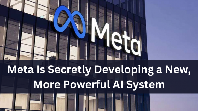 Meta Is Secretly Developing a New, More Powerful AI System