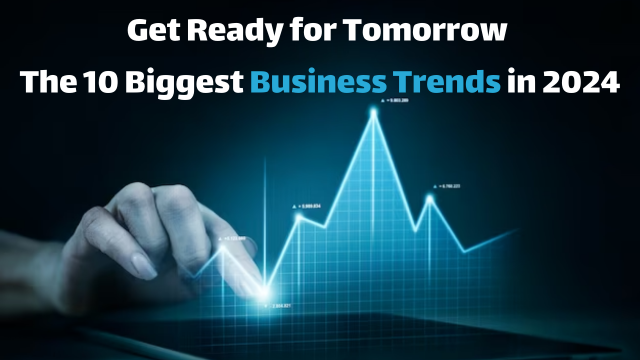 The 10 Biggest Business Trends in 2024 A Glimpse into Future