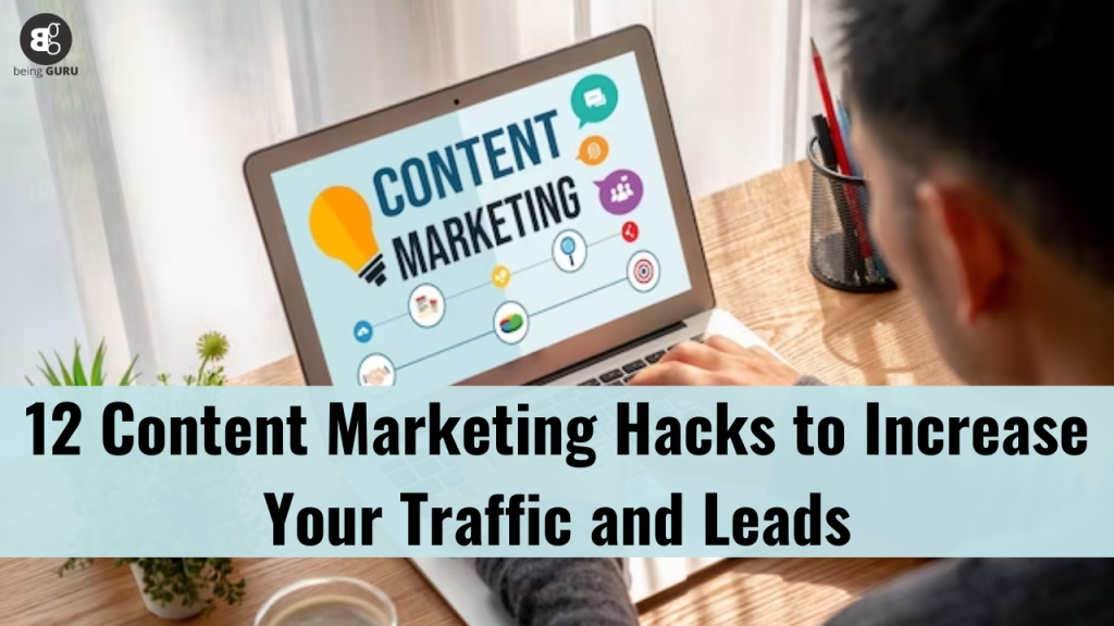 12 Content Marketing Hacks to Improve Your Traffic and Leads