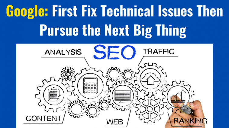 Google: First Fix Technical Issues Then Pursue the Next Big Thing