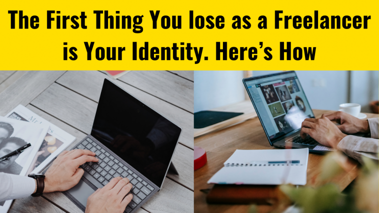 The first Thing You lose as a Freelancer is Your Identity.