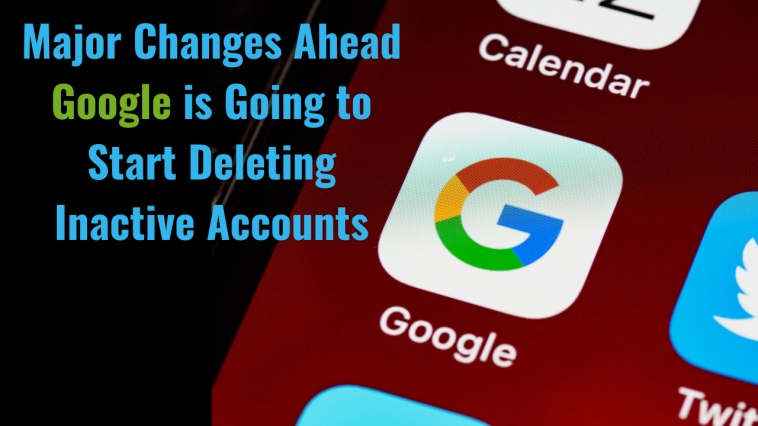 Major Changes Ahead: Google is Going to Start Deleting Inactive Accounts