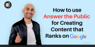 How to use Answer the Public for Creating Content that Ranks on Google