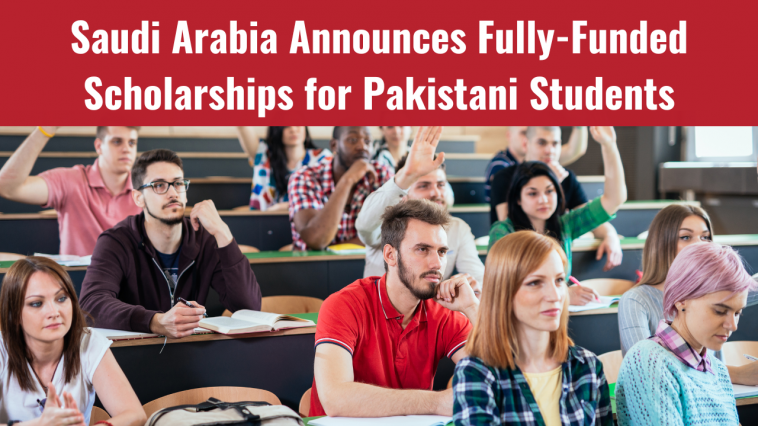 Saudi Arabia Announces Fully-Funded Scholarships for Pakistani Students