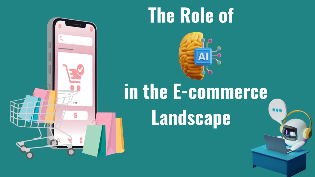 The Role of AI in the E-commerce Landscape