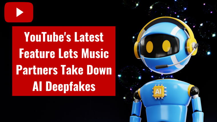 YouTube's Latest Feature Lets Music Partners Take Down AI Deepfakes