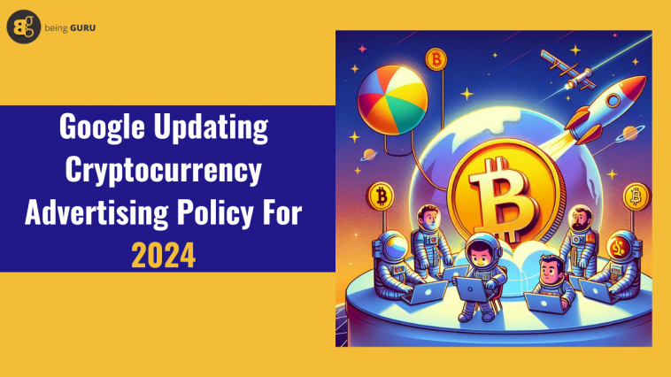 Google Updating Cryptocurrency Advertising Policy For 2024