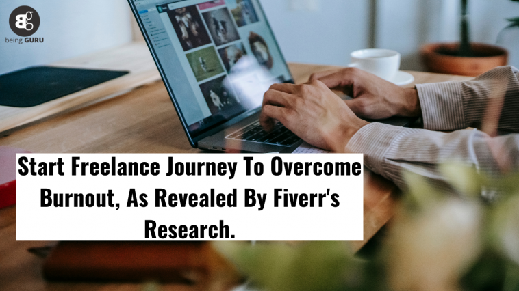 Start Freelance Journey To Overcome Burnout, As Revealed By Fiverr's Research.