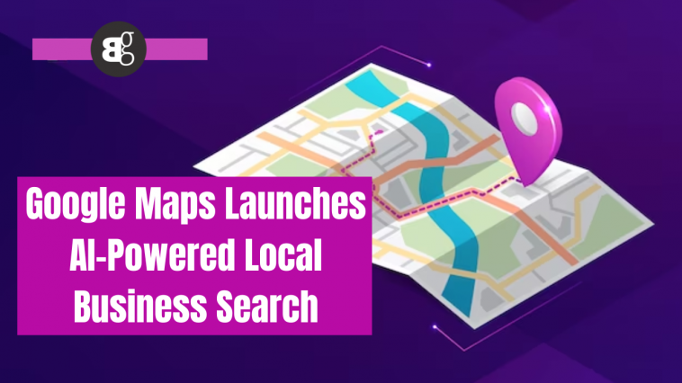 Google Maps Launches AI-Powered Local Business Search