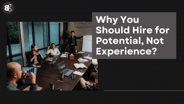 Why You Should Hire for Potential, Not Experience