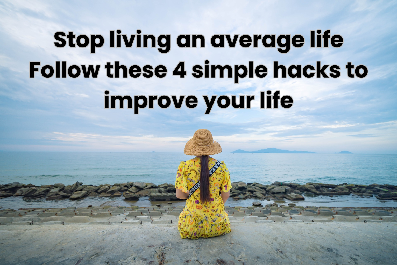 Stop living an average life. 4 steps to improve your life