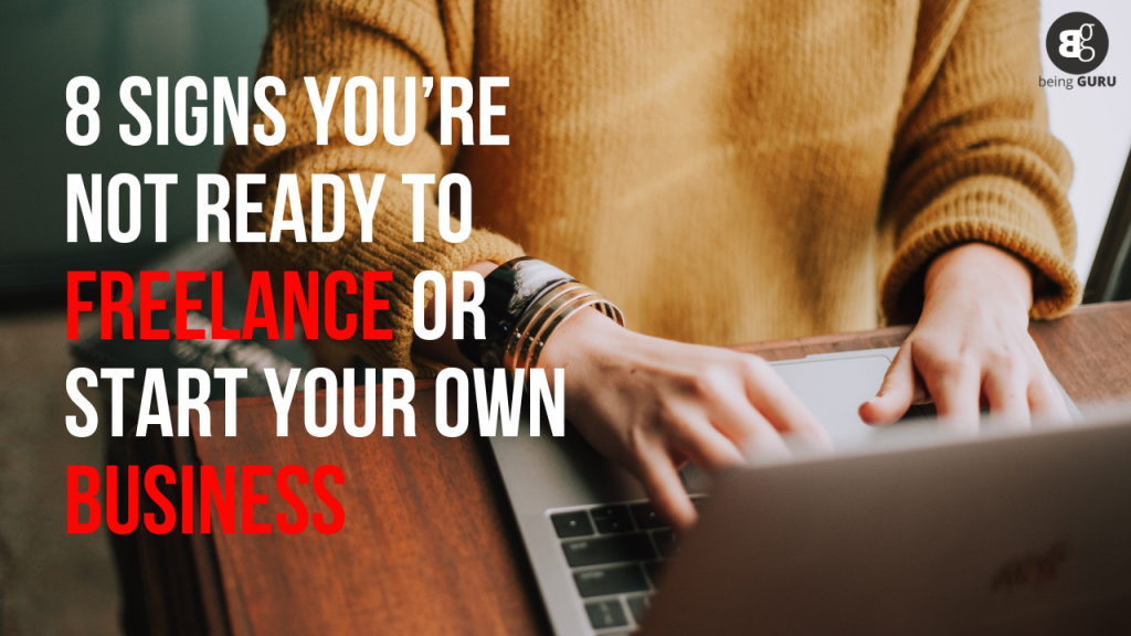 8 Signs You’re Not Ready to Freelance or Start Your Business