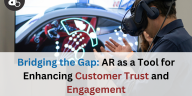 Bridging the Gap: AR as a Tool for Enhancing Customer Trust and Engagement