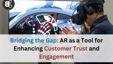 Bridging the Gap: AR as a Tool for Enhancing Customer Trust and Engagement
