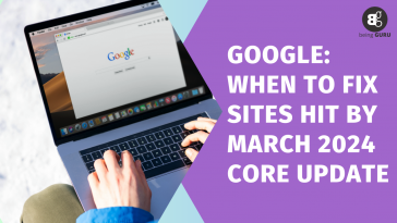 Google When To Fix Sites Hit By March 2024 Core Update