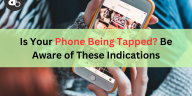Is Your Phone Being Tapped Be Aware of These Indications