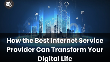 How the Best Internet Service Provider Can Transform Your Digital Life