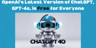 OpenAI’s Latest Version of ChatGPT, GPT-4o, is Free for Everyone
