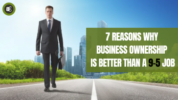 Why Business Ownership Is Better Than A 9-5 Job