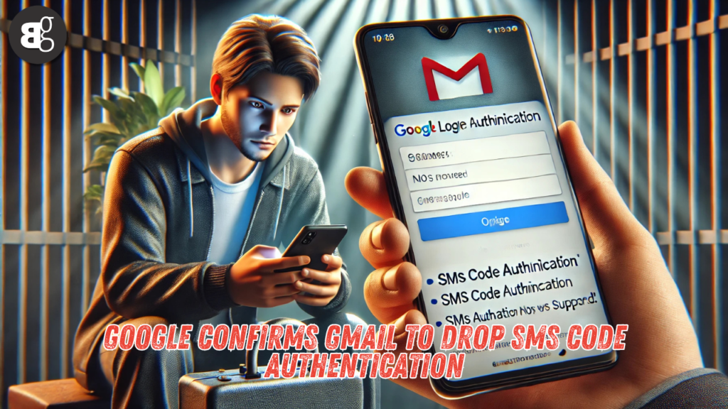 Google Confirms Gmail to Drop SMS Code Authentication