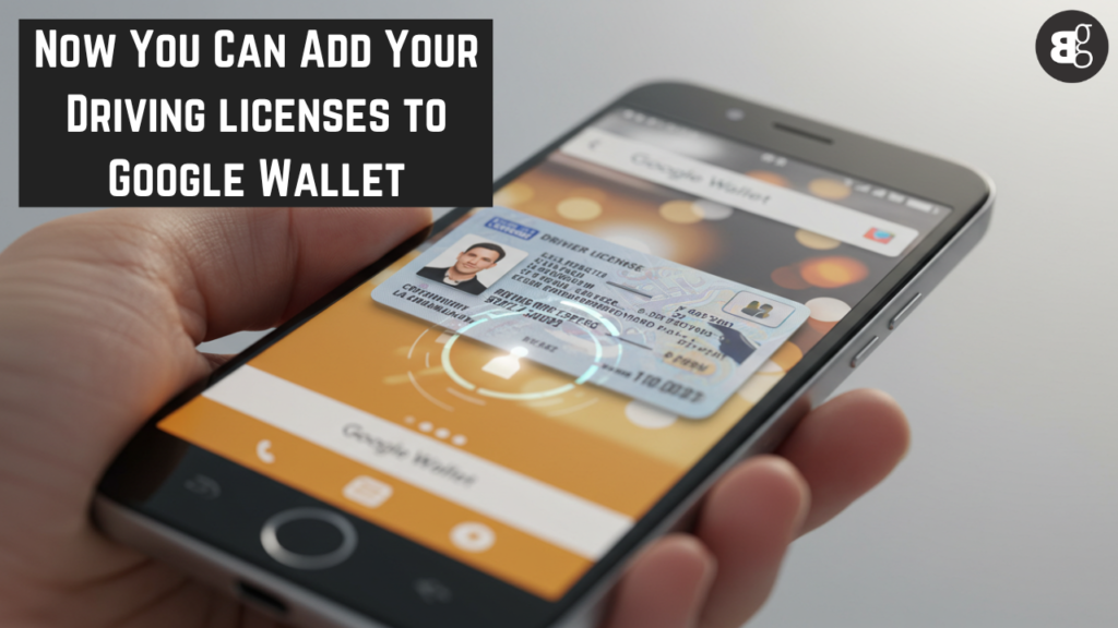 Now You Can Add Your Driving licenses to Google Wallet