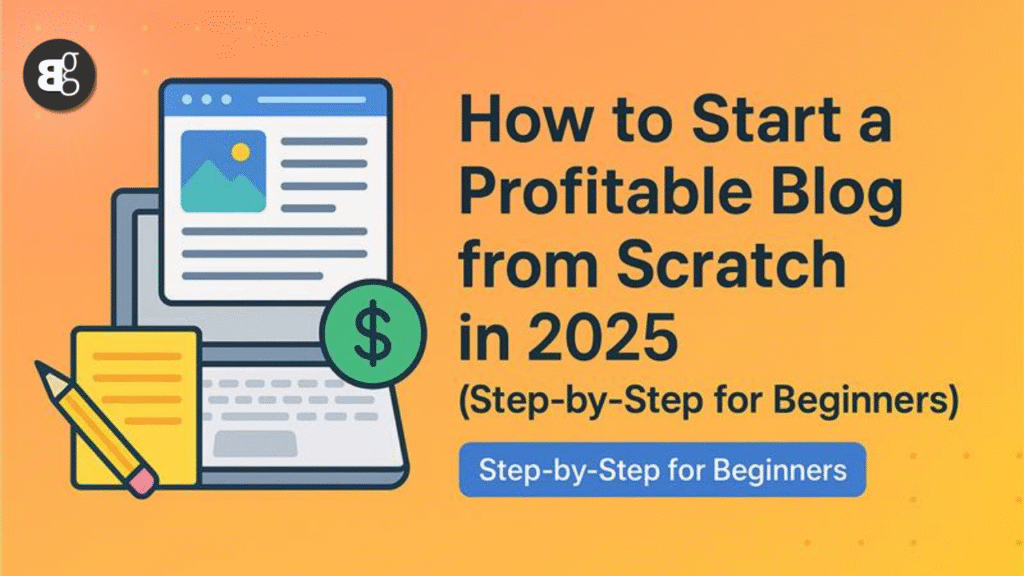Start a Profitable Blog from Scratch in 2025