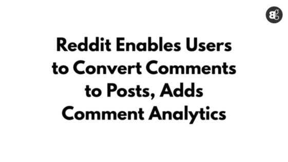 Reddit Enables Users to Convert Comments to Posts, Adds Comment Analytics