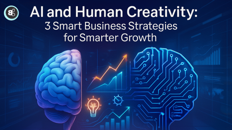 AI and Human Creativity 3 Smart Business Strategies for Smarter Growth