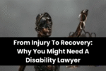 From Injury To Recovery Why You Might Need A Disability Lawyer