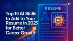 Top 10 AI Skills to Add to Your Resume in 2025 for Better Career Growth