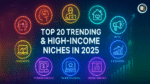 Top 20 Trending & High-Income Niches in 2025