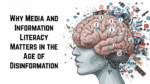 Why Media and Information Literacy Matters in the Age of Disinformation