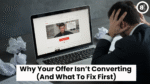 Why Your Offer Isn’t Converting