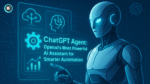 ChatGPT Agent OpenAI’s Most Powerful AI Assistant for Smarter Automation