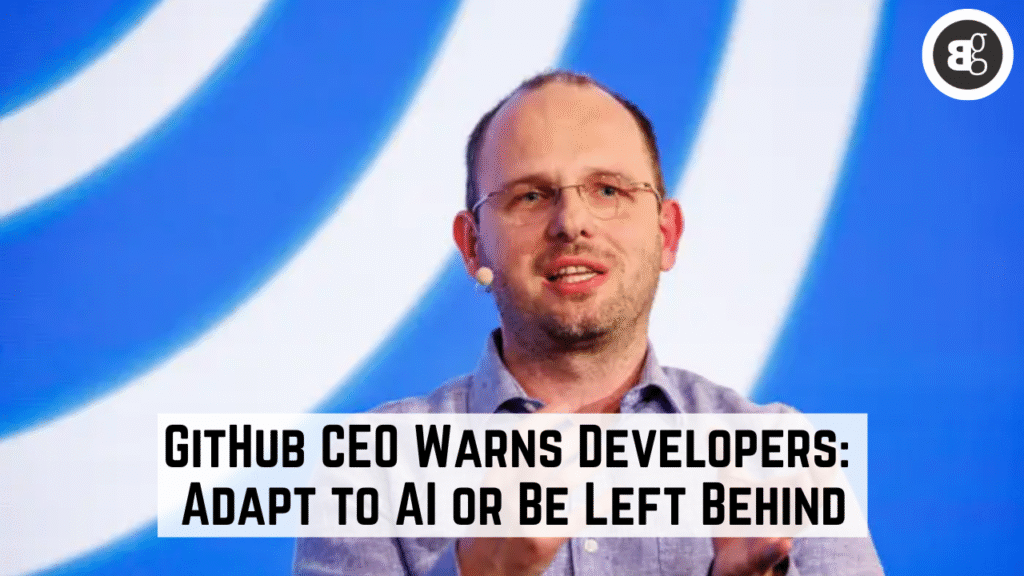 GitHub CEO Warns Developers: Adapt to AI or Be Left Behind