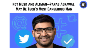Parag Agrawal May Be Tech’s Most Dangerous Man